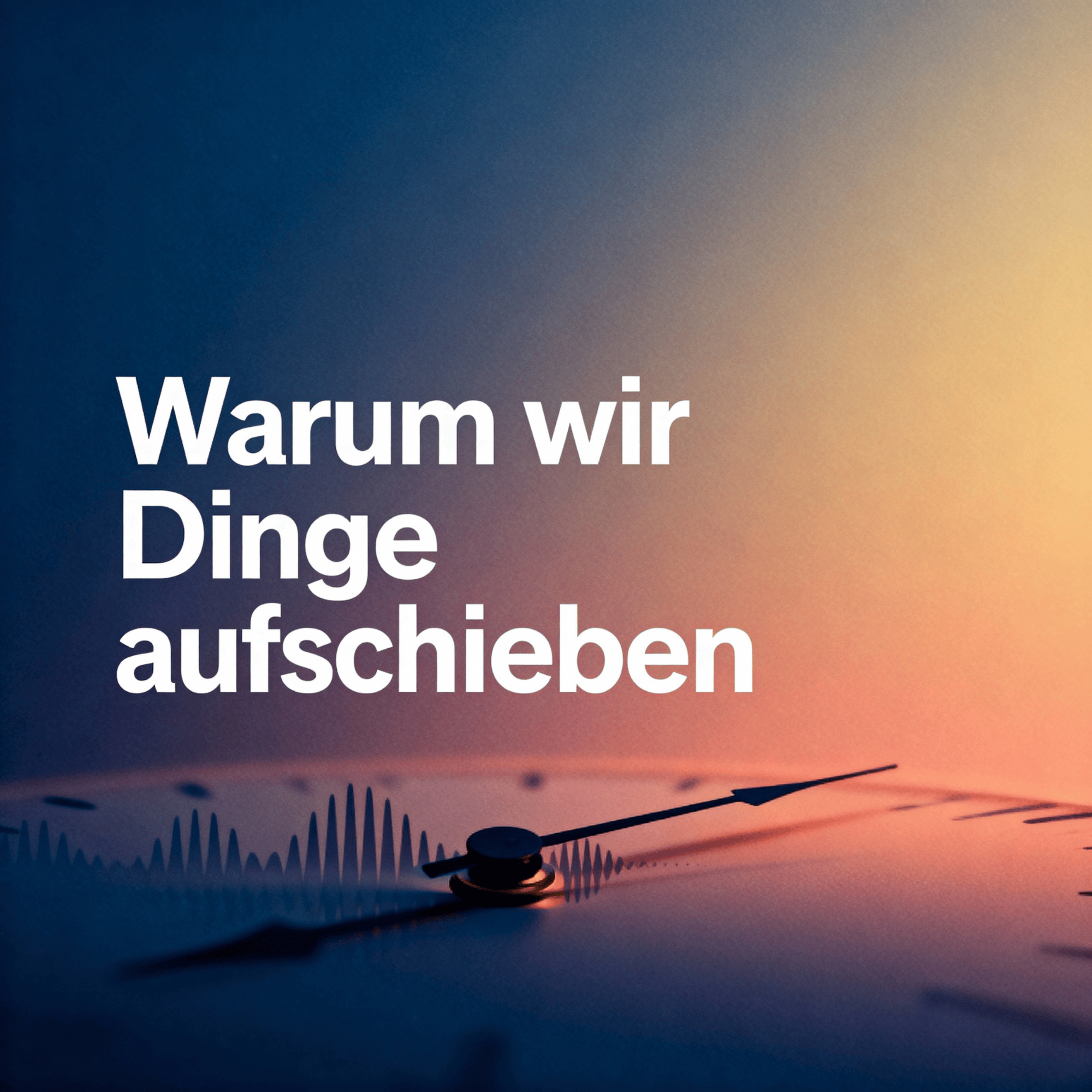 Artwork Warum wir Dinge aufschieben